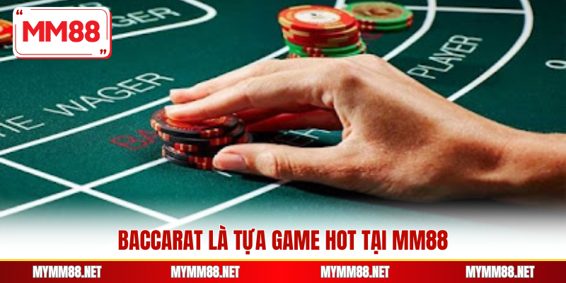 Baccarat là tựa game hot tại MM88