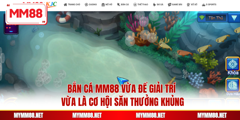 Bắn cá MM88 vừa để giải trí vừa là cơ hội săn thưởng khủng