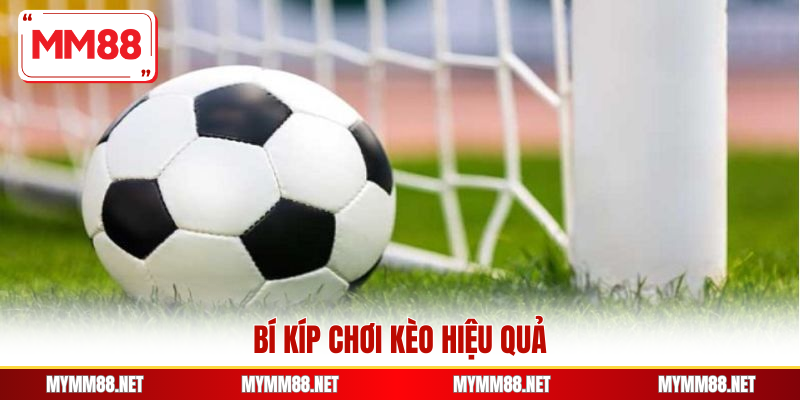 Bí kíp chơi kèo hiệu quả