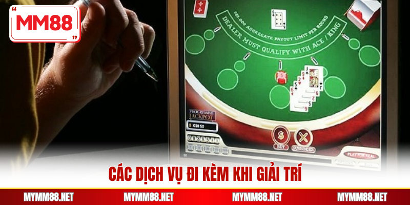 Các dịch vụ đi kèm khi giải trí