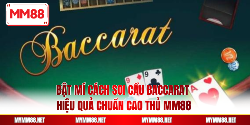Bật Mí Cách Soi Cầu Baccarat Hiệu Quả Chuẩn Cao Thủ MM88