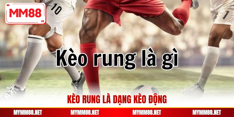 Kèo rung là dạng kèo động