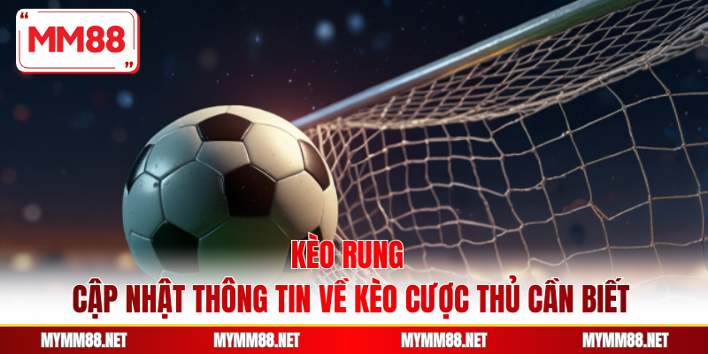 Kèo rung tại MM88 là loại cược cho phép người chơi đặt cược bất kỳ thời gian nào trong trận đấu. Đặc biệt cò có tỷ lệ thưởng cực kỳ cao để mở ra cơ hội nhận thưởng lớn.