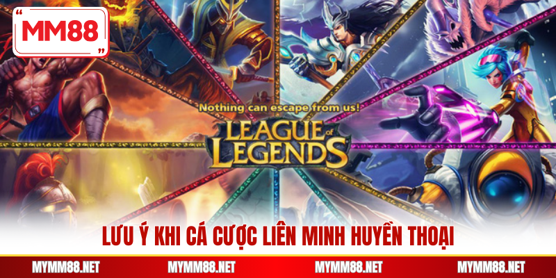 Lưu ý khi cá cược Liên Minh Huyền Thoại