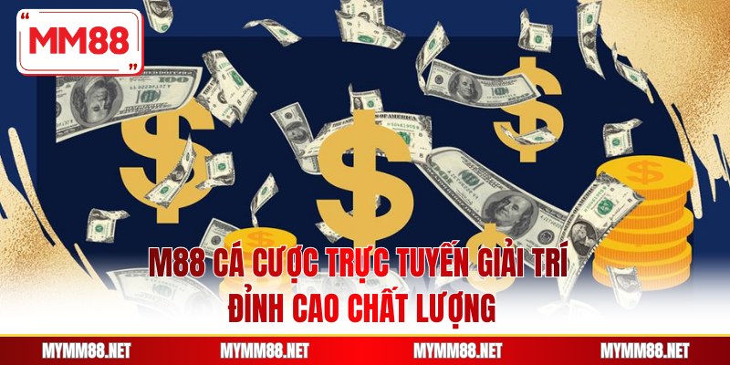 M88 Cá Cược Trực Tuyến Giải Trí Đỉnh Cao Chất Lượng