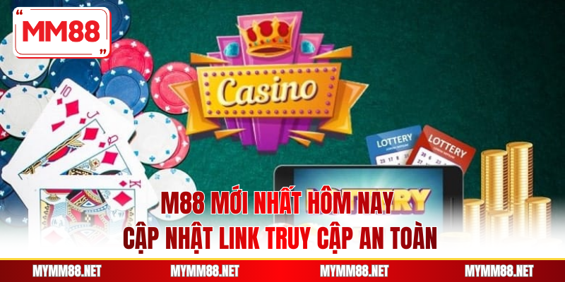 M88 Mới Nhất Hôm Nay - Cập Nhật Link Truy Cập An Toàn