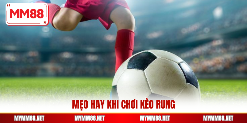 Mẹo hay khi chơi kèo rung