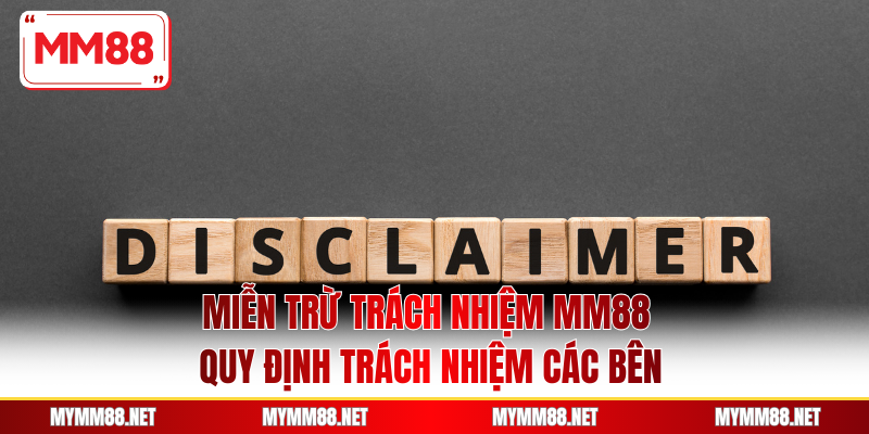 Miễn Trừ Trách Nhiệm MM88 - Quy Định Trách Nhiệm Các Bên