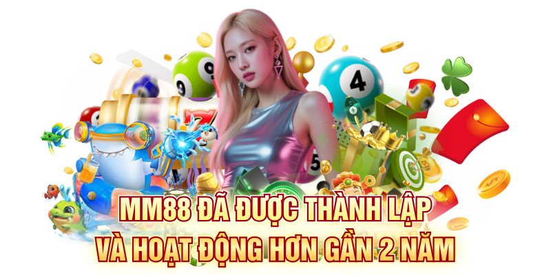 MM88 đã được thành lập và hoạt động hơn gần 2 năm