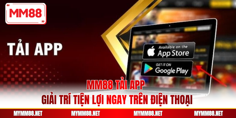 MM88 Tải App - Giải Trí Tiện Lợi Ngay Trên Điện Thoại
