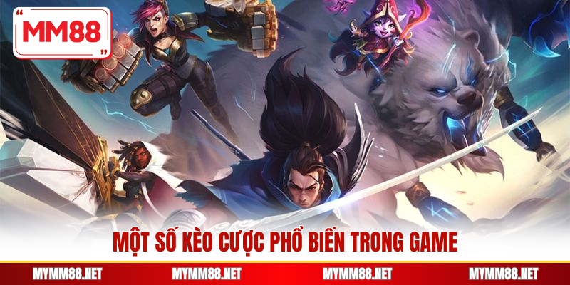 Một số kèo cược phổ biến trong game