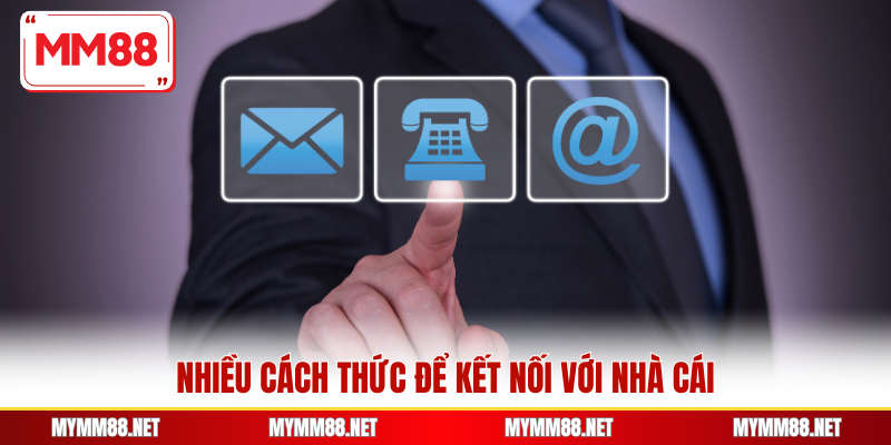 Nhiều cách thức để kết nối với nhà cái
