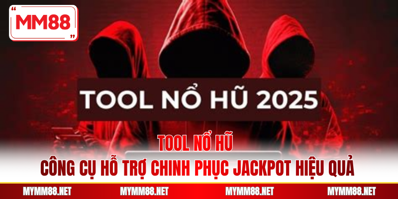 Tool Nổ Hũ - Công Cụ Hỗ Trợ Chinh Phục Jackpot Hiệu Quả