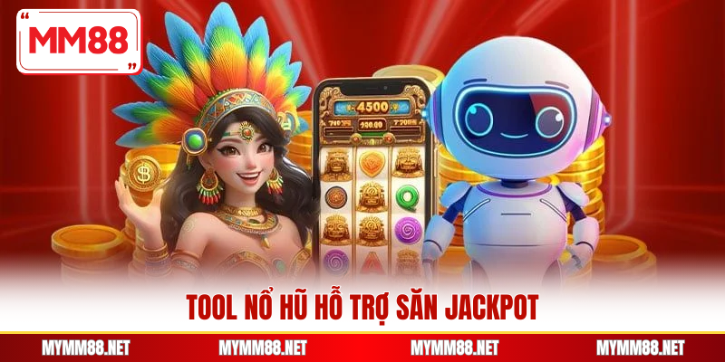 Tool nổ hũ hỗ trợ săn Jackpot