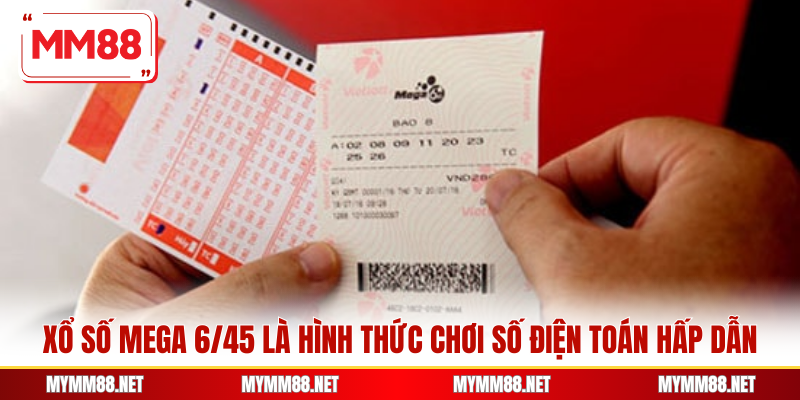 Xổ số Mega 6/45 là hình thức chơi số điện toán hấp dẫn